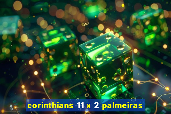 corinthians 11 x 2 palmeiras